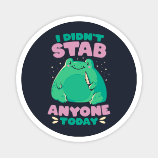 I Didn't Stab Anyone Today - Funny Cute Frog Gift Magnet